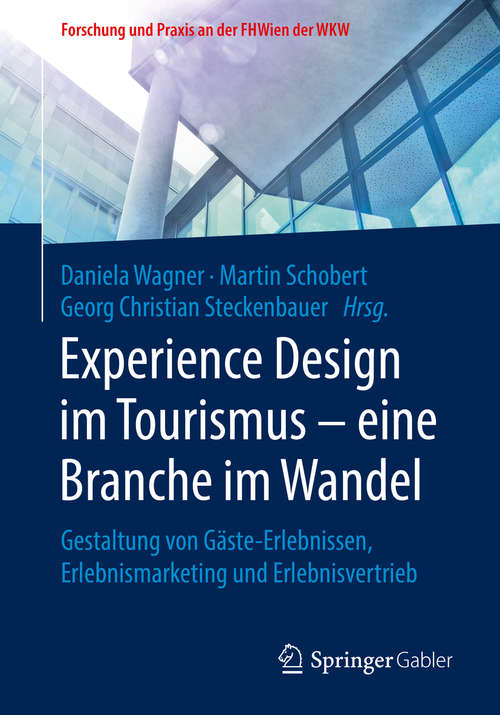 Book cover of Experience Design im Tourismus – eine Branche im Wandel: Gestaltung von Gäste-Erlebnissen, Erlebnismarketing und Erlebnisvertrieb (1. Aufl. 2019) (Forschung und Praxis an der FHWien der WKW)