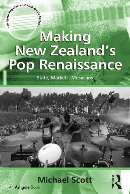Book cover of Making New Zealand's Pop Renaissance: State, Markets, Musicians (Ashgate Popular and Folk Music Series)
