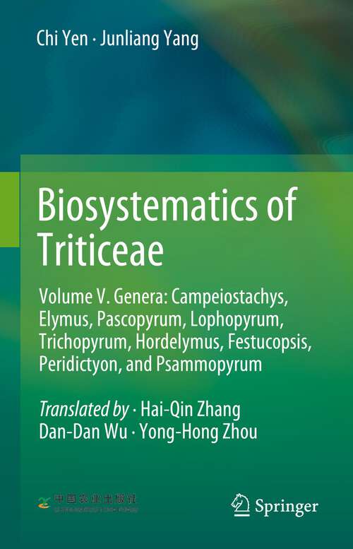 Book cover of Biosystematics of Triticeae: Volume V. Genera: Campeiostachys, Elymus,Pascopyrum, Lophopyrum, Trichopyrum, Hordelymus, Festucopsis, Peridictyon, and Psammopyrum (1st ed. 2022)