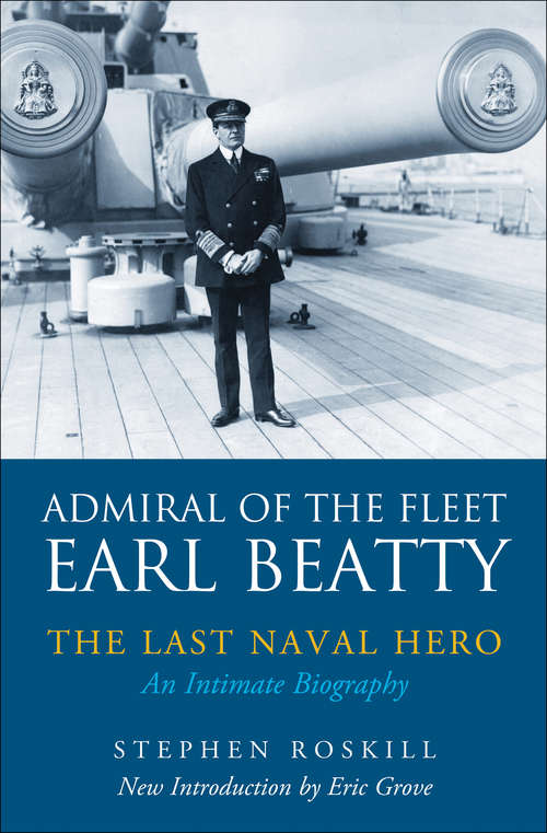 Book cover of Admiral of the Fleet Earl Beatty: An Intimate Biography