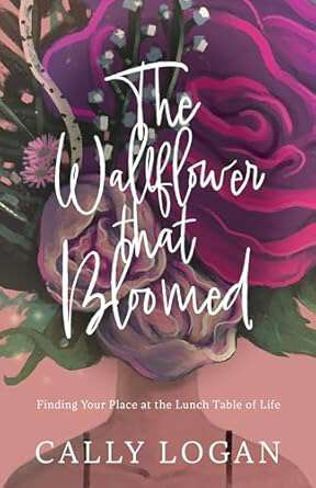 Book cover of The Wallflower That Bloomed: Finding Your Place at the Lunch Table of Life