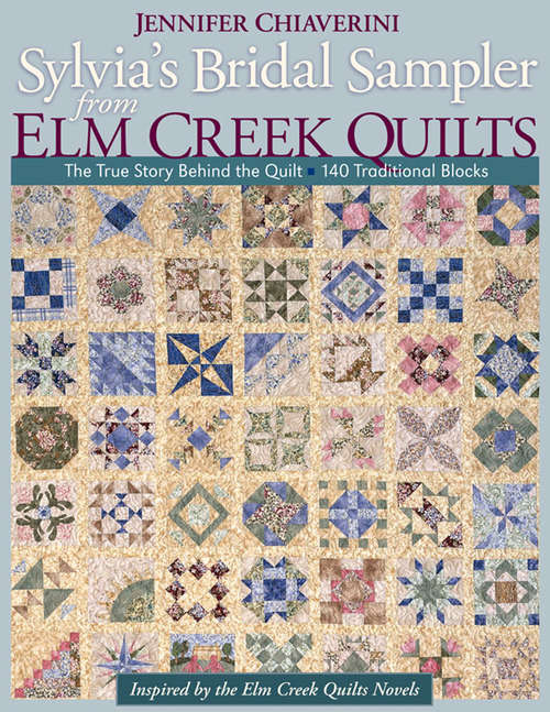 Book cover of Sylvia's Bridal Sampler from Elm Creek Quilts: The True Story Behind the Quilt—140 Traditional Blocks