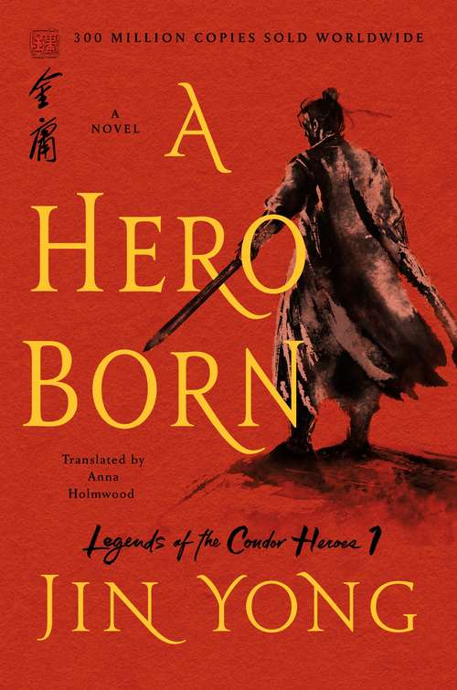 Book cover of A Hero Born: The Definitive Edition (Legends of the Condor Heroes #1)