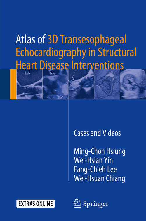 Book cover of Atlas of 3D Transesophageal Echocardiography in Structural Heart Disease Interventions: Cases And Videos