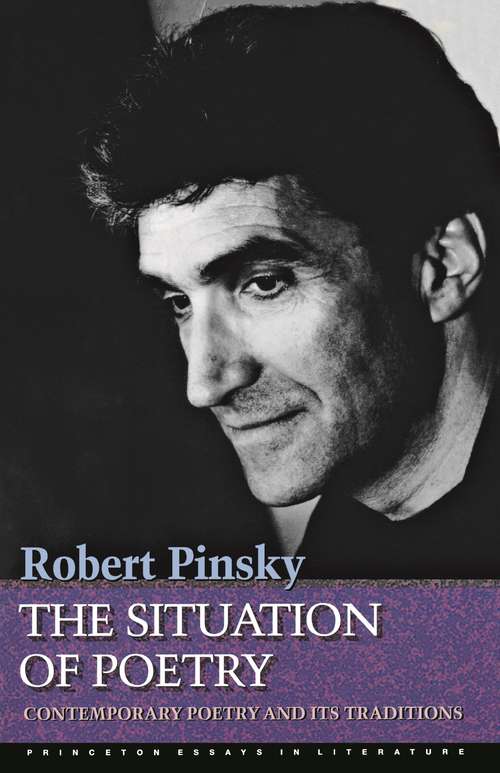 Book cover of The Situation of Poetry: Contemporary Poetry and Its Traditions (Princeton Essays in Literature #3)
