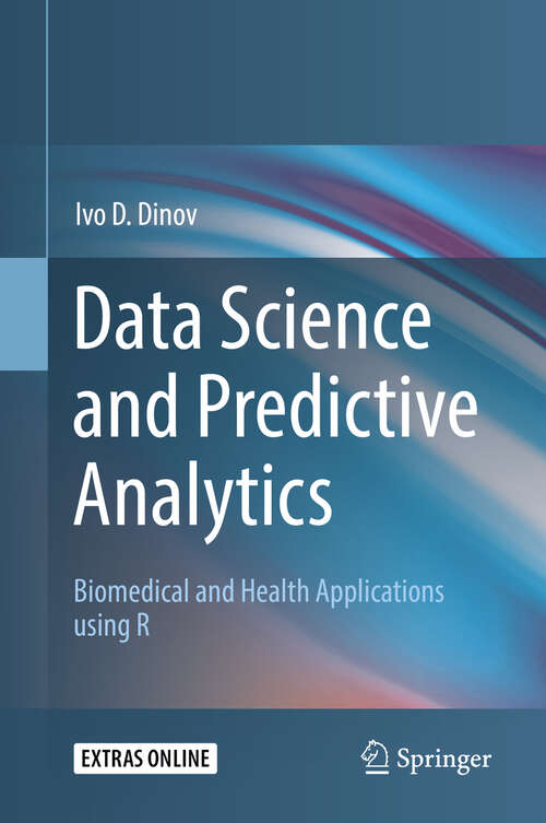 Book cover of Data Science and Predictive Analytics: Biomedical And Health Applications Using R (1st ed. 2018)