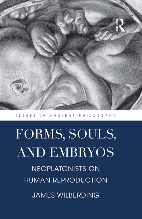 Book cover of Forms, Souls, and Embryos: Neoplatonists on Human Reproduction (Issues in Ancient Philosophy)
