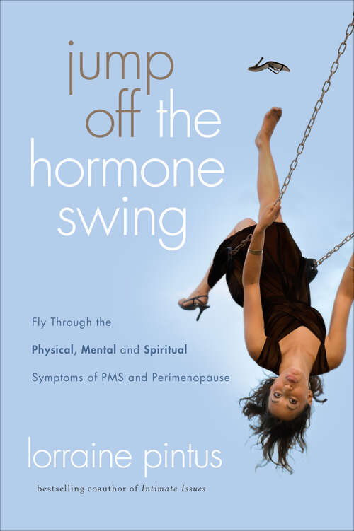 Book cover of Jump Off the Hormone Swing: Fly Through the Physical, Mental, and Spiritual Symptoms of PMS and Perimenopause (New Edition)