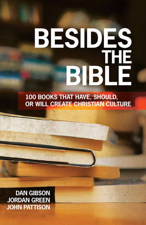 Book cover of Besides the Bible: 100 Books that Have, Should, or Will Create Christian Culture