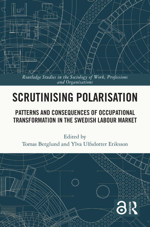 Book cover of Scrutinising Polarisation: Patterns and Consequences of Occupational Transformation in the Swedish Labour Market (Routledge Studies in the Sociology of Work, Professions and Organisations)