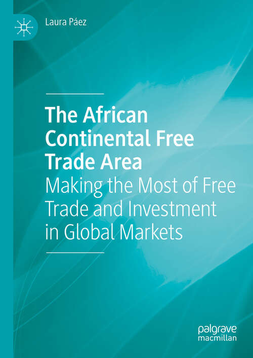 Book cover of The African Continental Free Trade Area: Making the Most of Free Trade and Investment in Global Markets