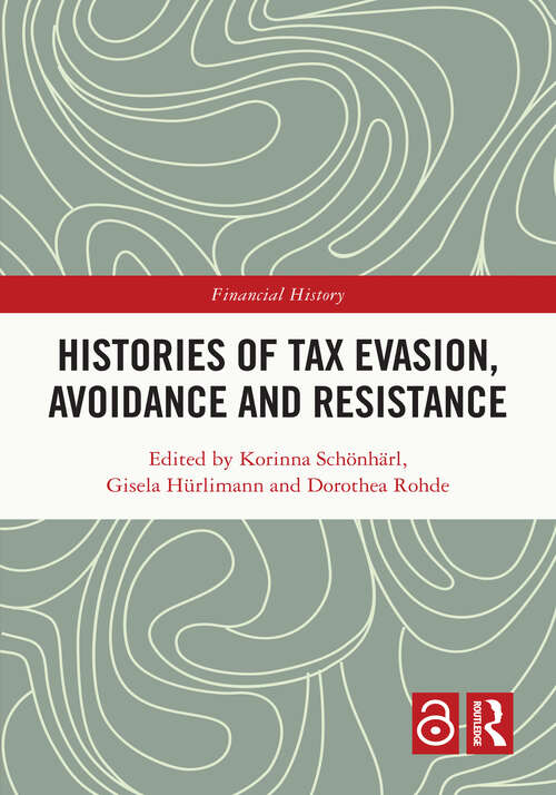 Book cover of Histories of Tax Evasion, Avoidance and Resistance (Financial History #36)