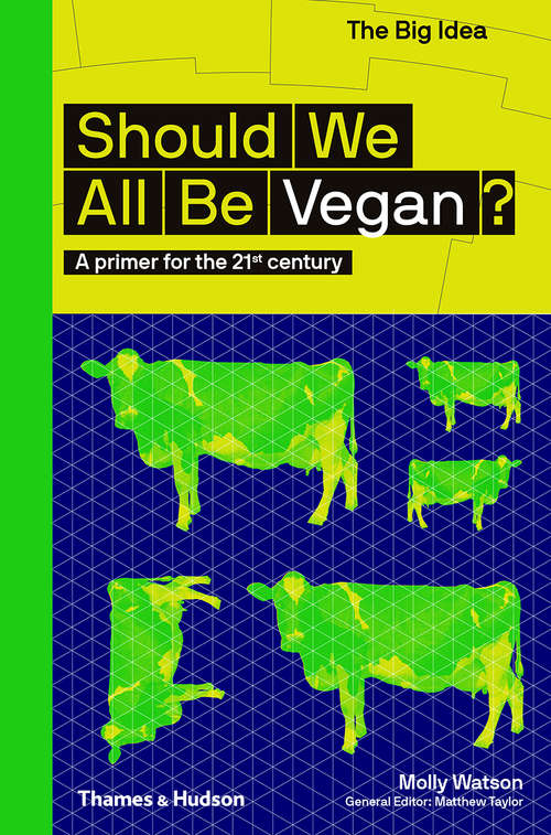 Book cover of Should We All Be Vegan?: A Primer For The 21st Century (The Big Idea Series #0)