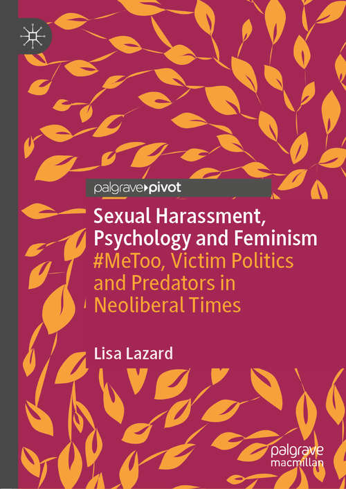 Book cover of Sexual Harassment, Psychology and Feminism: #MeToo, Victim Politics and Predators in Neoliberal Times (1st ed. 2020)