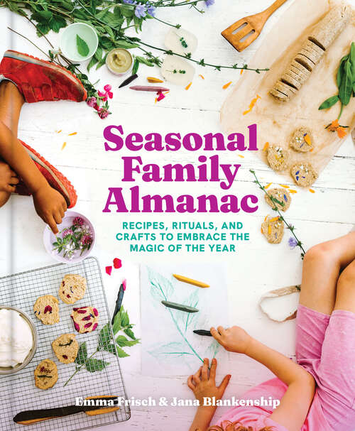 Book cover of Seasonal Family Almanac: Recipes, Rituals, and Crafts to Embrace the Magic of the Year