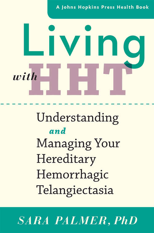 Book cover of Living with HHT: Understanding and Managing Your Hereditary Hemorrhagic Telangiectasia (A Johns Hopkins Press Health Book)