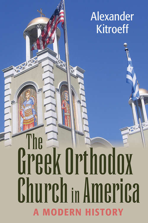 Book cover of The Greek Orthodox Church in America: A Modern History (NIU Series in Orthodox Christian Studies)