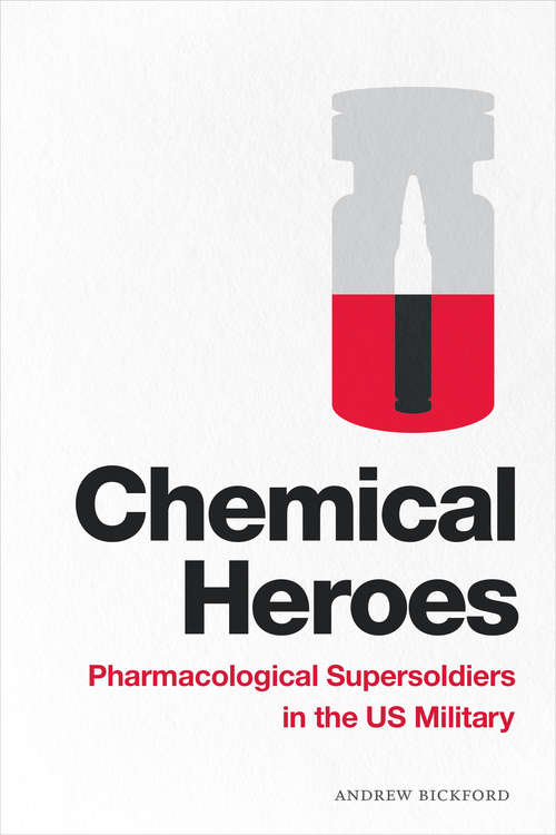 Book cover of Chemical Heroes: Pharmacological Supersoldiers In The Us Military