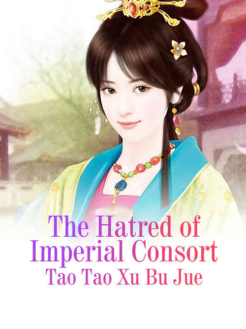 Book cover of The Hatred of Imperial Consort: Volume 1 (Volume 1 #1)