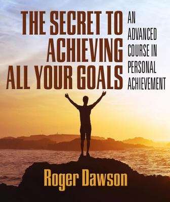Book cover of The Secret to Achieving All Your Goals: An Advanced Course in Personal Achievement