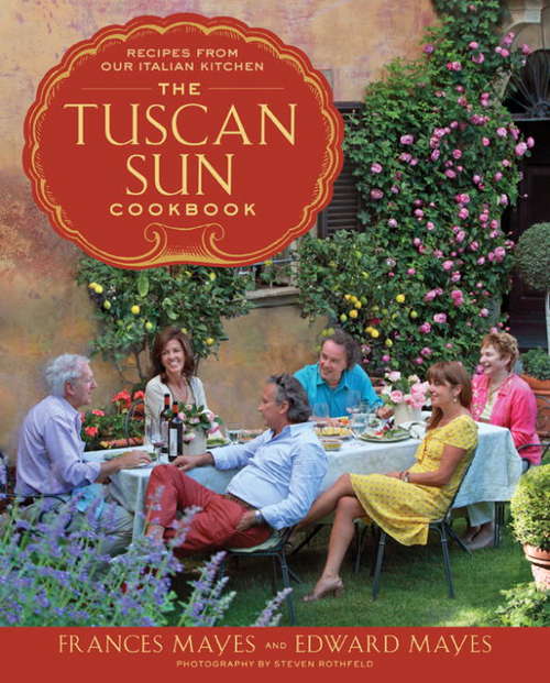 Book cover of The Tuscan Sun Cookbook: Recipes From Our Italian Kitchen