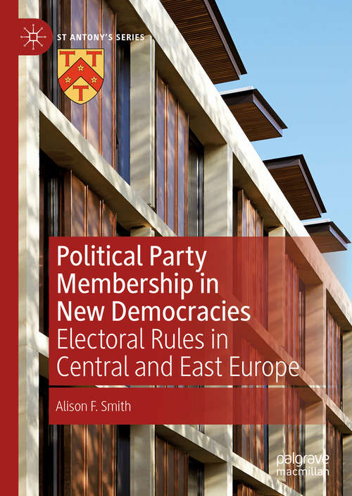 Book cover of Political Party Membership in New Democracies: Electoral Rules in Central and East Europe (1st ed. 2020) (St Antony's Series)