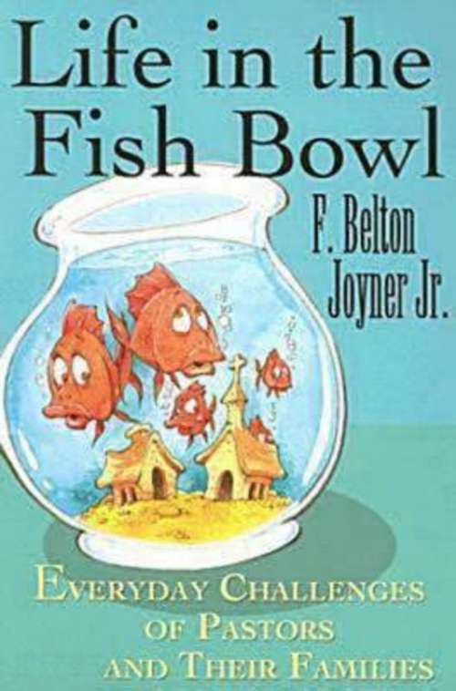 Book cover of Life in the Fish Bowl: Everyday Challenges of Pastors and Their Families