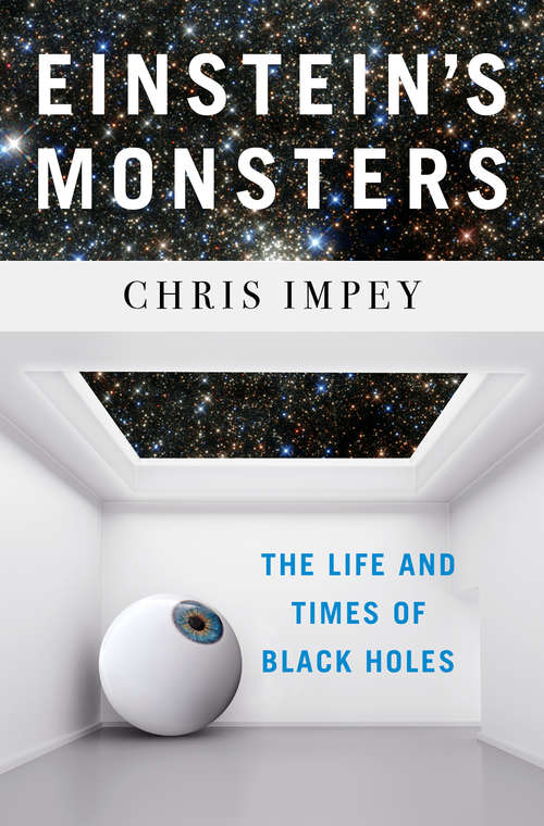 Book cover of Einstein's Monsters: The Life And Times Of Black Holes