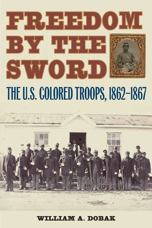 Book cover of Freedom by the Sword: The U.S. Colored Troops, 1862-1867