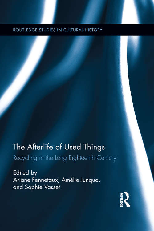 Book cover of The Afterlife of Used Things: Recycling in the Long Eighteenth Century (Routledge Studies in Cultural History #26)