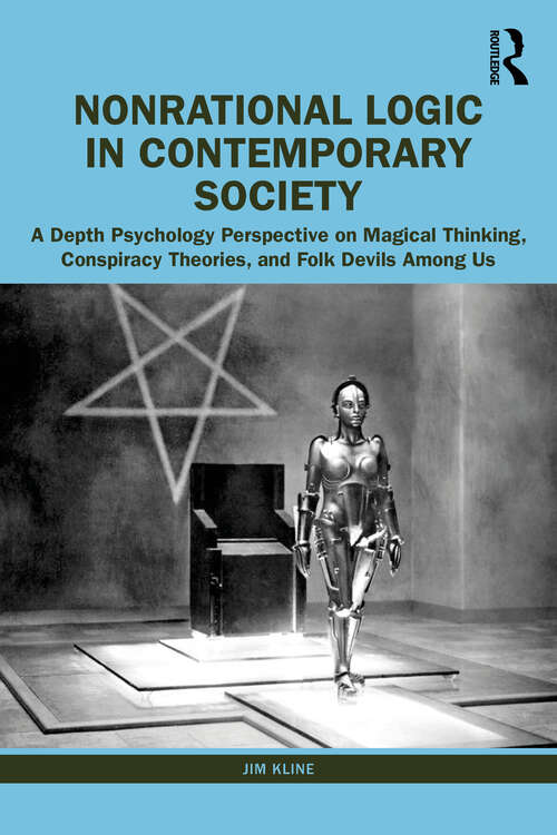 Book cover of Nonrational Logic in Contemporary Society: A Depth Psychology Perspective on Magical Thinking, Conspiracy Theories and Folk Devils Among Us