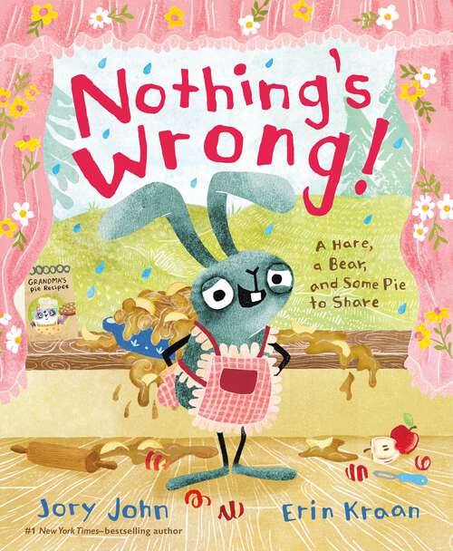 Book cover of Nothing's Wrong!: A Hare, a Bear, and Some Pie to Share