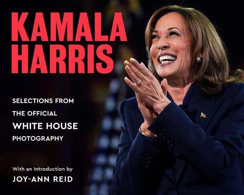 Book cover of Kamala Harris: Selections from the Official White House Photography