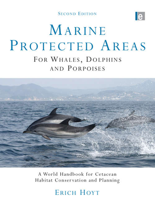 Book cover of Marine Protected Areas for Whales, Dolphins and Porpoises: A World Handbook for Cetacean Habitat Conservation and Planning (2) (Earthscan Oceans Ser.)