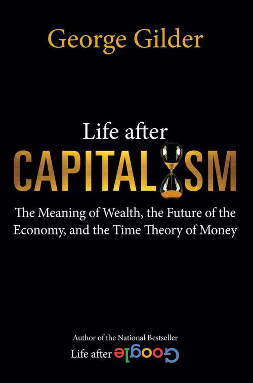 Book cover of Life after Capitalism: The Meaning of Wealth, the Future of the Economy, and the Time Theory of Money