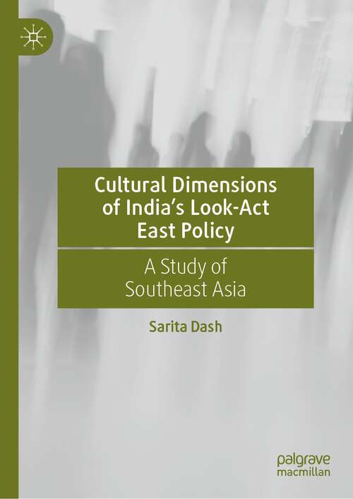 Book cover of Cultural Dimensions of India’s Look-Act East Policy: A Study of Southeast Asia (1st ed. 2023)