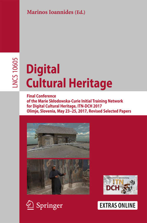 Book cover of Digital Cultural Heritage: Progress In Cultural Heritage. Documentation, Preservation, And Protection5th International Conference, Euromed 2014, Limassol, Cyprus, November 3-8, 2014, Proceedings (1st ed. 2018) (Theoretical Computer Science and General Issues #8740)