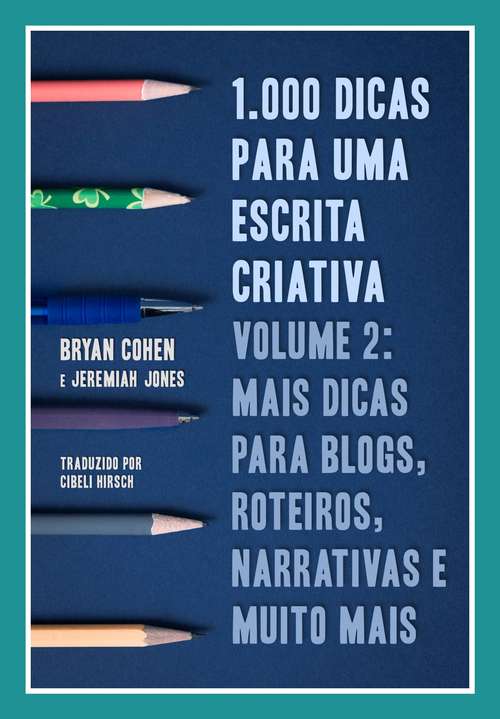 Book cover of 1.000 Dicas Para Uma Escrita Criativa, Volume 2: Mais Dicas Para Blogs, Roteiros, Narrativas E Muito Mais