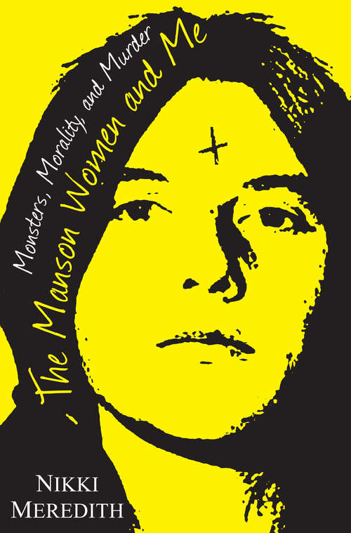 Book cover of The Manson Women and Me: Monsters, Morality, And Murder