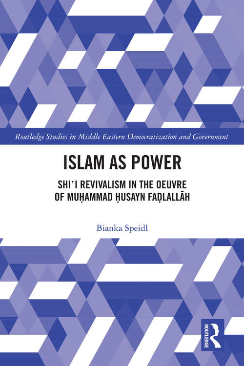 Book cover of Islam as Power: Shi‛i Revivalism in the Oeuvre of Muhammad Husayn Fadlallah (Routledge Studies in Middle Eastern Democratization and Government)