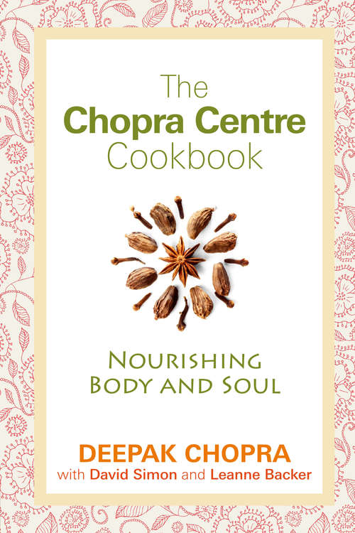 Book cover of The Chopra Centre Cookbook: Vegetarian Recipes For Body, Mind And Spirit