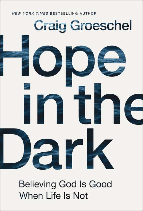 Book cover of Hope in the Dark: Believing God Is Good When Life Is Not