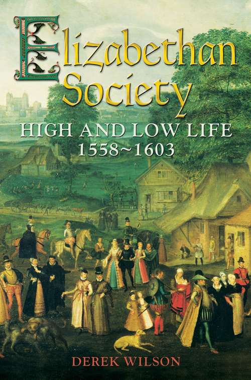 Book cover of Elizabethan Society: High and Low Life, 1558-1603