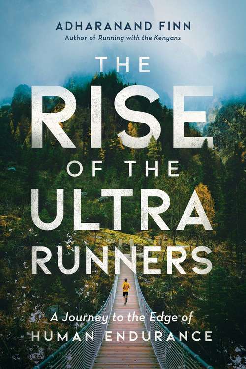 Book cover of The Rise of the Ultra Runners: A Journey To The Edge Of Human Endurance