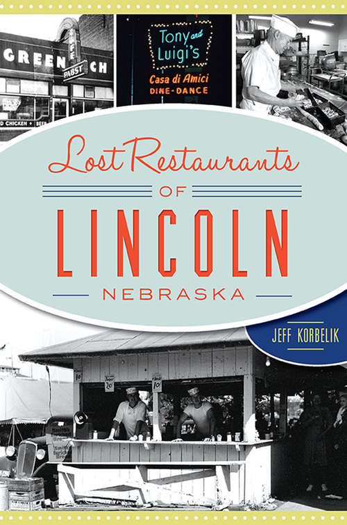 Book cover of Lost Restaurants of Lincoln, Nebraska (American Palate)