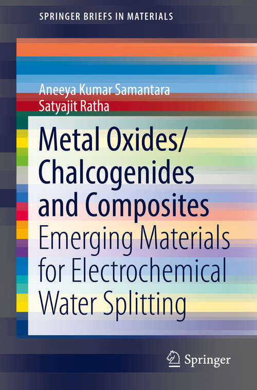 Book cover of Metal Oxides/Chalcogenides and Composites: Emerging Materials for Electrochemical Water Splitting (1st ed. 2019) (SpringerBriefs in Materials)