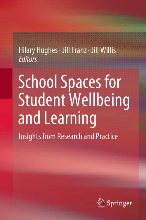 Book cover of School Spaces for Student Wellbeing and Learning: Insights from Research and Practice (1st ed. 2019)