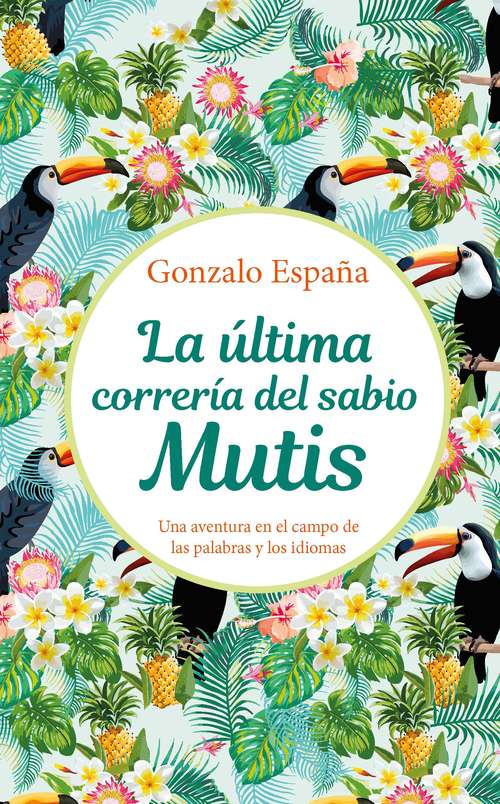 Book cover of La última correría del sabio Mutis: Una aventura en el campo de las palabras y los idiomas