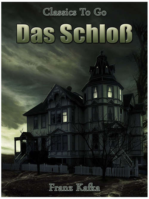 Book cover of Das Schloß: Neubearbeitung Der Ungekürzten Originalfassung (Classics To Go #502)