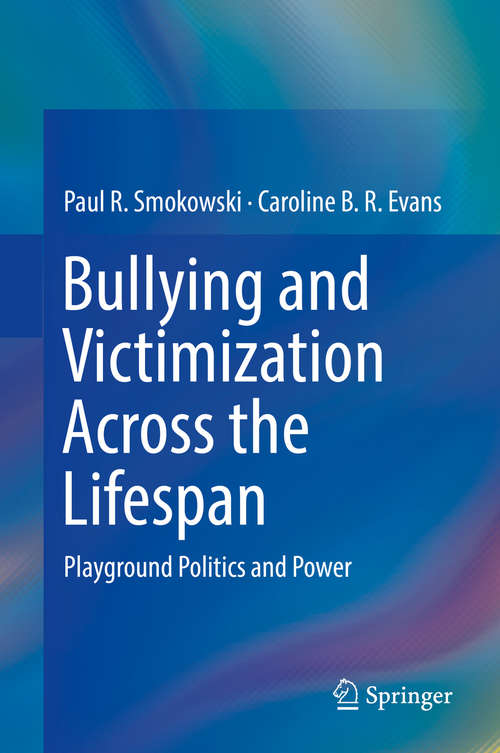 Book cover of Bullying and Victimization Across the Lifespan: Playground Politics and Power (1st ed. 2019)